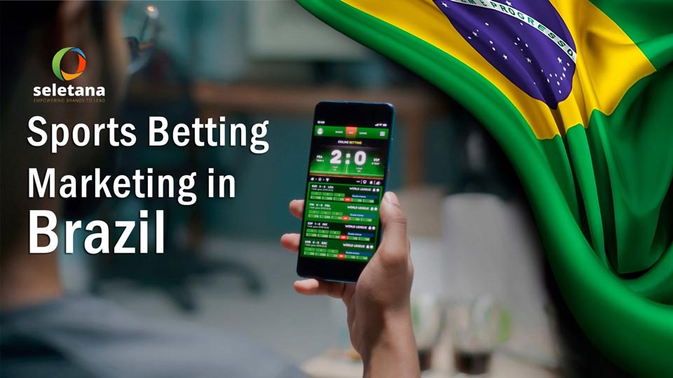 Seletana Sports Betting Marketing Brazil Sports Betting Marketing Strategies in Brazil