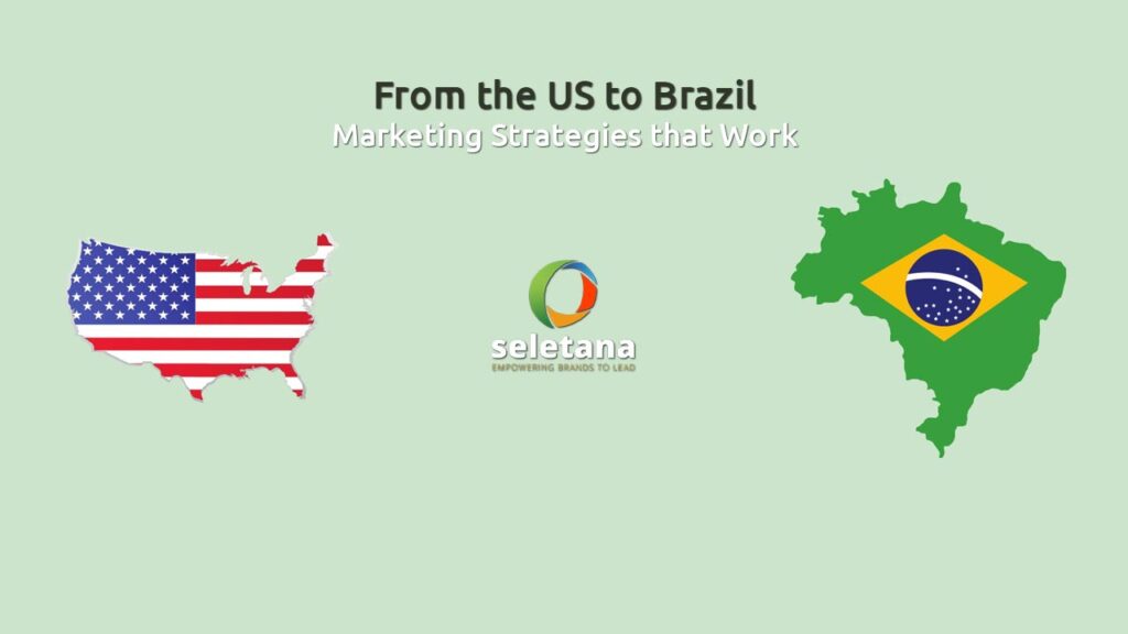 Seletana Us to Brazil Marketing from the Us to Brazil: Marketing Strategies That Work