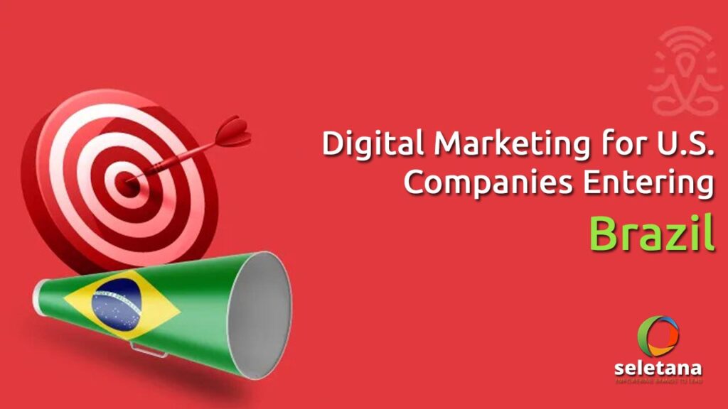 Seletana Digital Marketing for U.S. Companies Entering Brazil