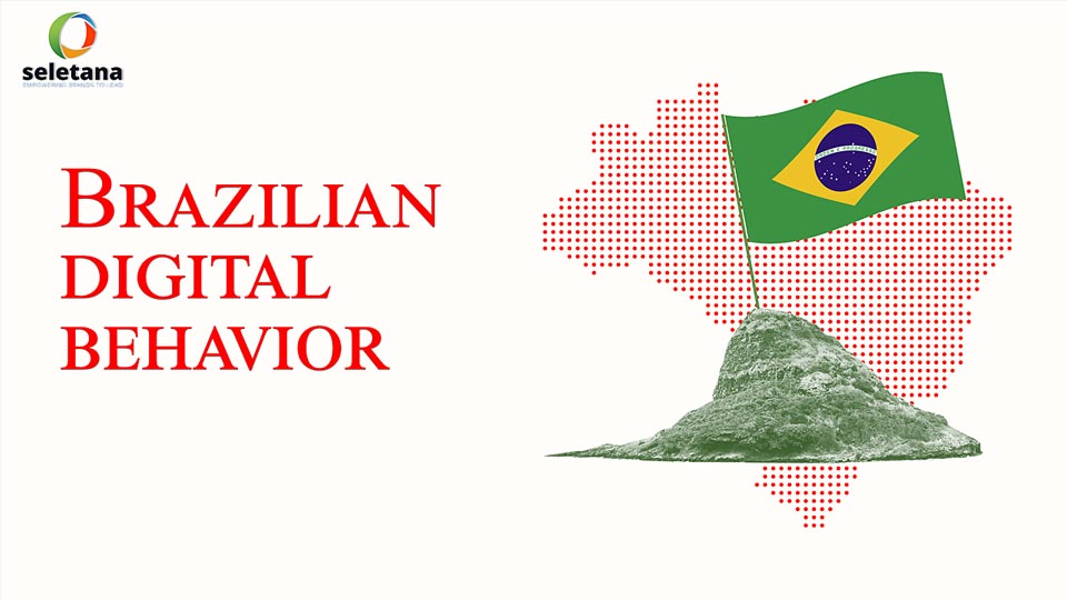 Seletana - What global brands underestimate about Brazilian digital behavior